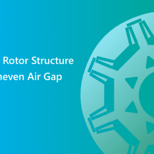 Creating a Rotor Structure with an Uneven Air Gap